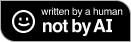 Badge that has a smiley face and then the text: Written by a human not by AI