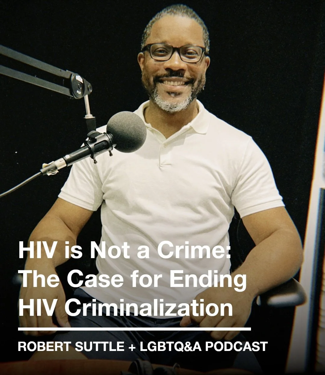 LGBTQ&amp;A Podcast - HIV is Not a Crime: Making the Case for Ending HIV Criminalization