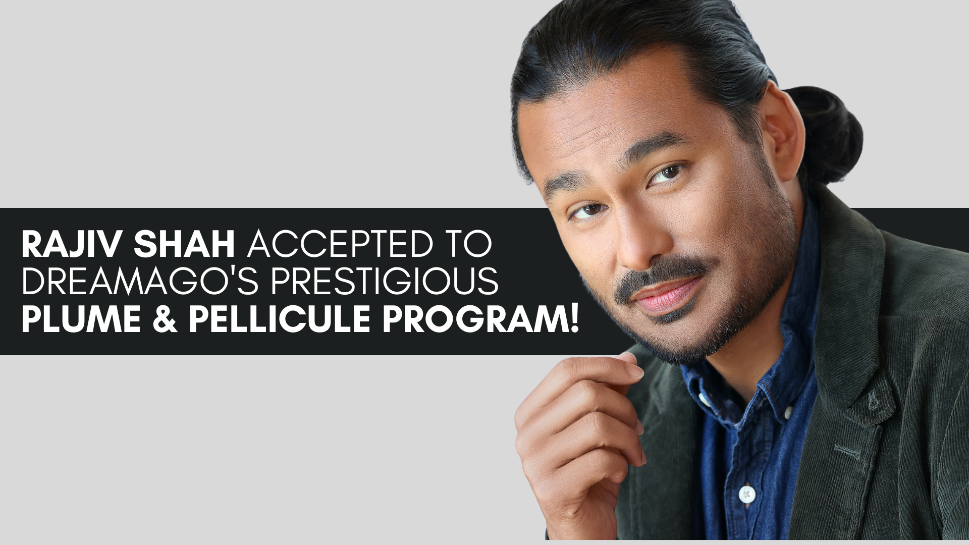 Rajiv Shah Accepted to DreamAgo’s Prestigious Plume & Pellicule Program!