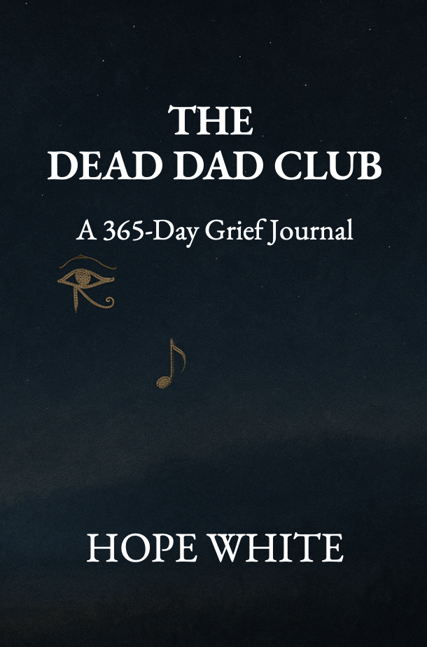 Cover of a grief journal titled 'The Dead Dad Club: A 365-Day Grief Journal' by Hope White, with a dark background, an eye symbol, and a musical note.