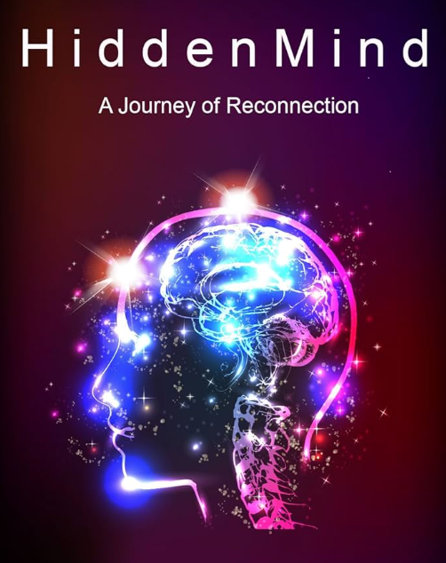 Cover of a book titled 'HiddenMind: A Journey of Reconnection' with a glowing, digital illustration of a human head silhouette, highlighting the brain, surrounded by sparkles and vibrant colors.