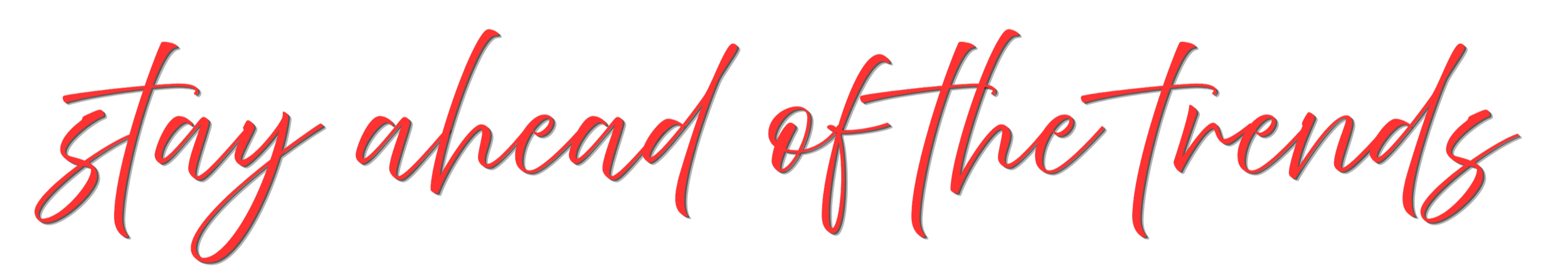 Red cursive text on black background reading 'stay ahead of the trends'.