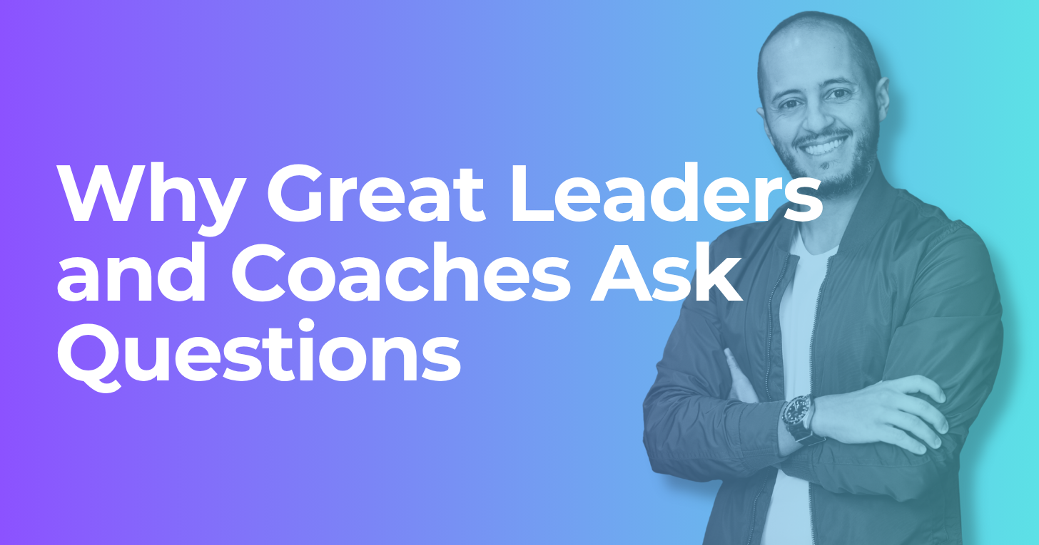 Why Great Leaders and Coaches Ask Questions