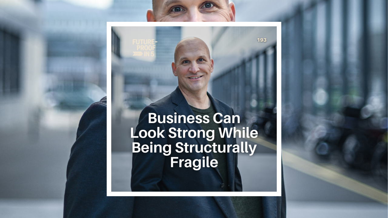 193 - Business Can Look Strong While Being Structurally Fragile