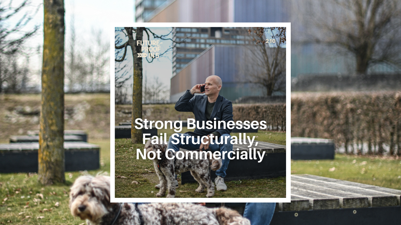 210 - Strong Businesses Fail Structurally, Not Commercially
