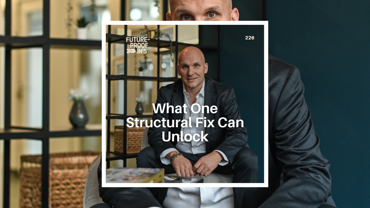 226 - What One Structural Fix Can Unlock