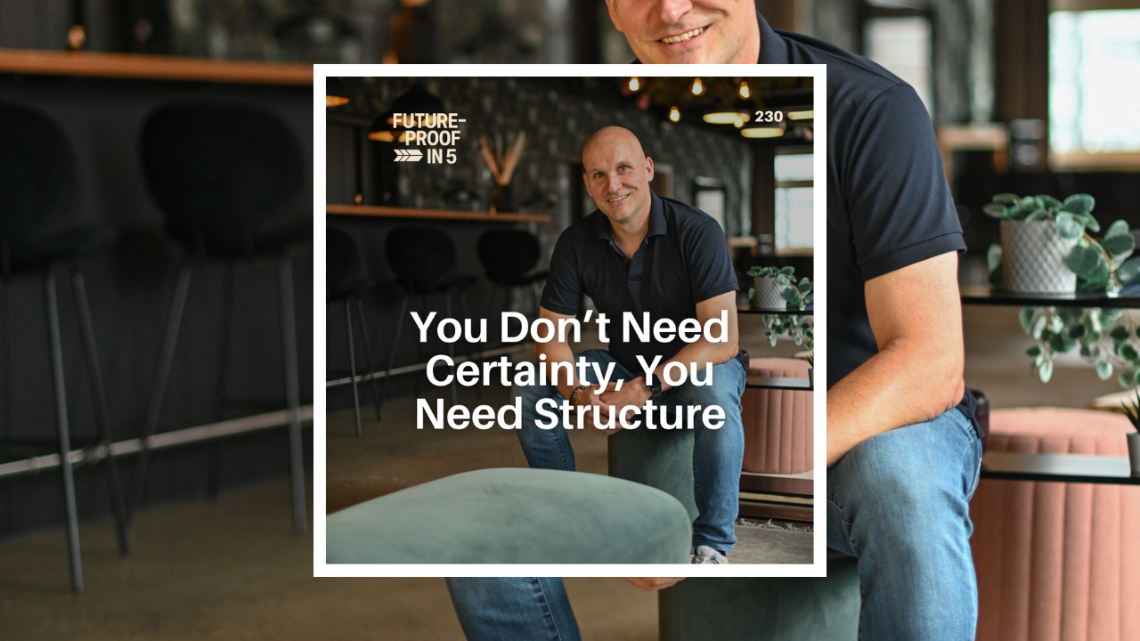 230 - You Don’t Need Certainty, You Need Structure