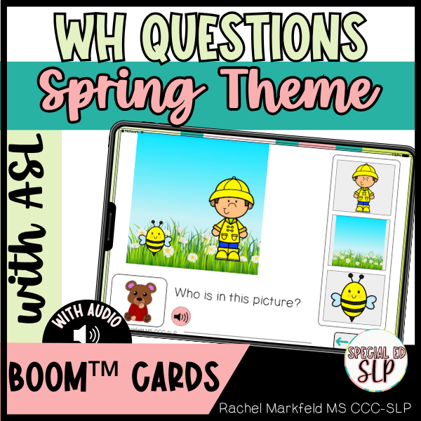 WH Questions with Visuals ASL Spring Themed Boom™ Cards Deaf and Hard of Hearing. This interactive Boom™ Deck is designed to help students understand the function of who, what, and where question types using WH questions with picture choices while al