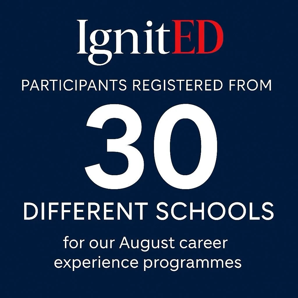 🔥 Hello 2026 Cohort! 🔥 

We&rsquo;re excited to share that Participants are already registered from over 30 different schools for our August IgnitED Career Experience Programmes!

Medicine and Law to Engineering, Business, and the Creative Arts; as