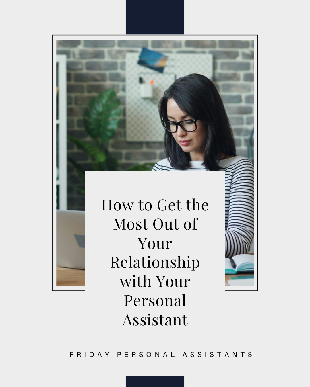 How to Get the Most Out of Your Relationship with Your Personal Assistant
