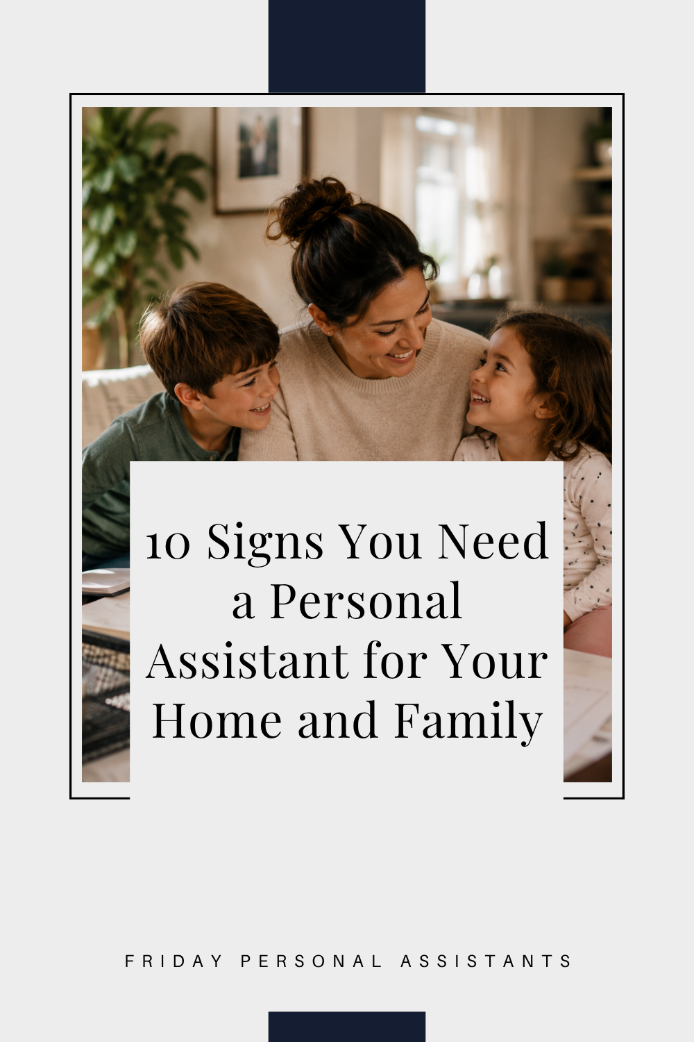 10 Signs You Need a Personal Assistant for Your Home and Family