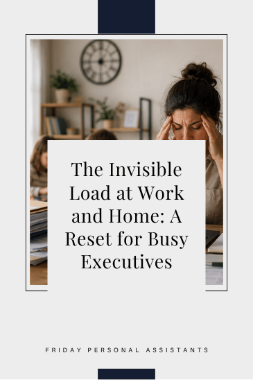 The Invisible Load at Work and Home: A Reset for Busy Executives