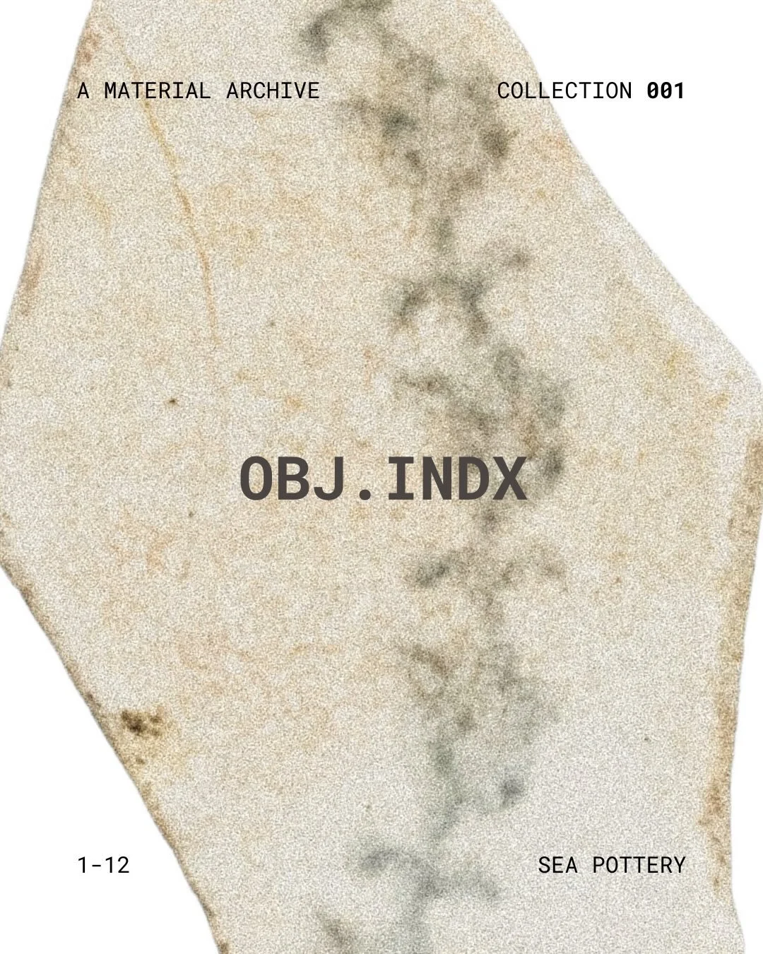 OBJ.INDX &mdash; C001
An archive of sea pottery I&rsquo;ve found and held onto.

Pieces worn down by the sea and time.
Each carrying its own textures, colours, and history.
