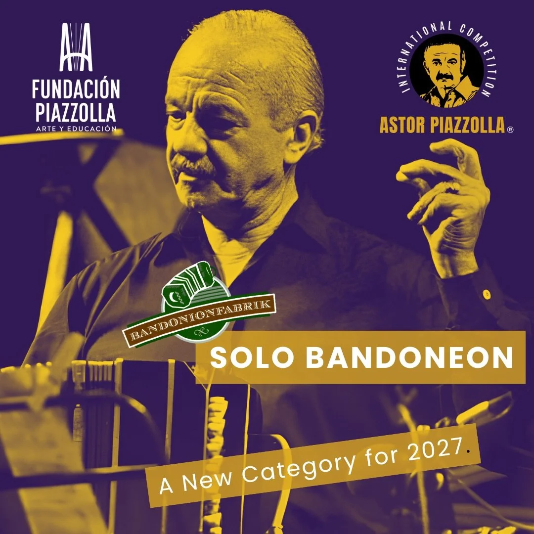 NEW FOR 2027: SOLO BANDONEON

For the first time, the International Competition ASTOR PIAZZOLLA&reg; introduces a dedicated Solo Bandoneon Category.

And there is more: the winner will receive a brand-new bandoneon, generously provided by our special