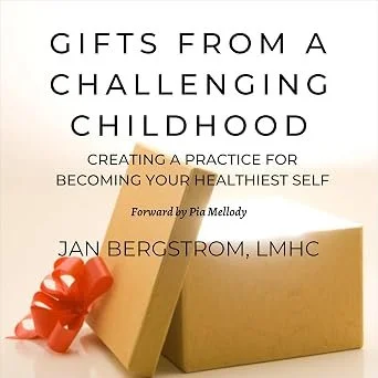Gifts from a Challenging Childhood: Creating a Practice for Becoming Your Healthiest Self