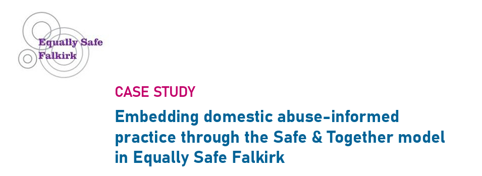 Embedding Domestic Abuse–Informed Practice Through the Safe &amp; Together Model in Equally Safe Falkirk