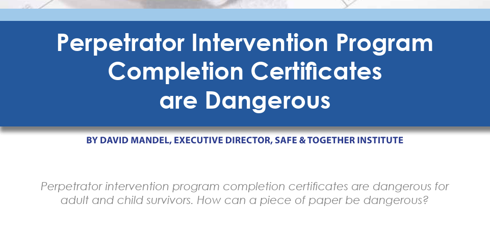 Why Perpetrator Intervention Program Completion Certificates Are Dangerous