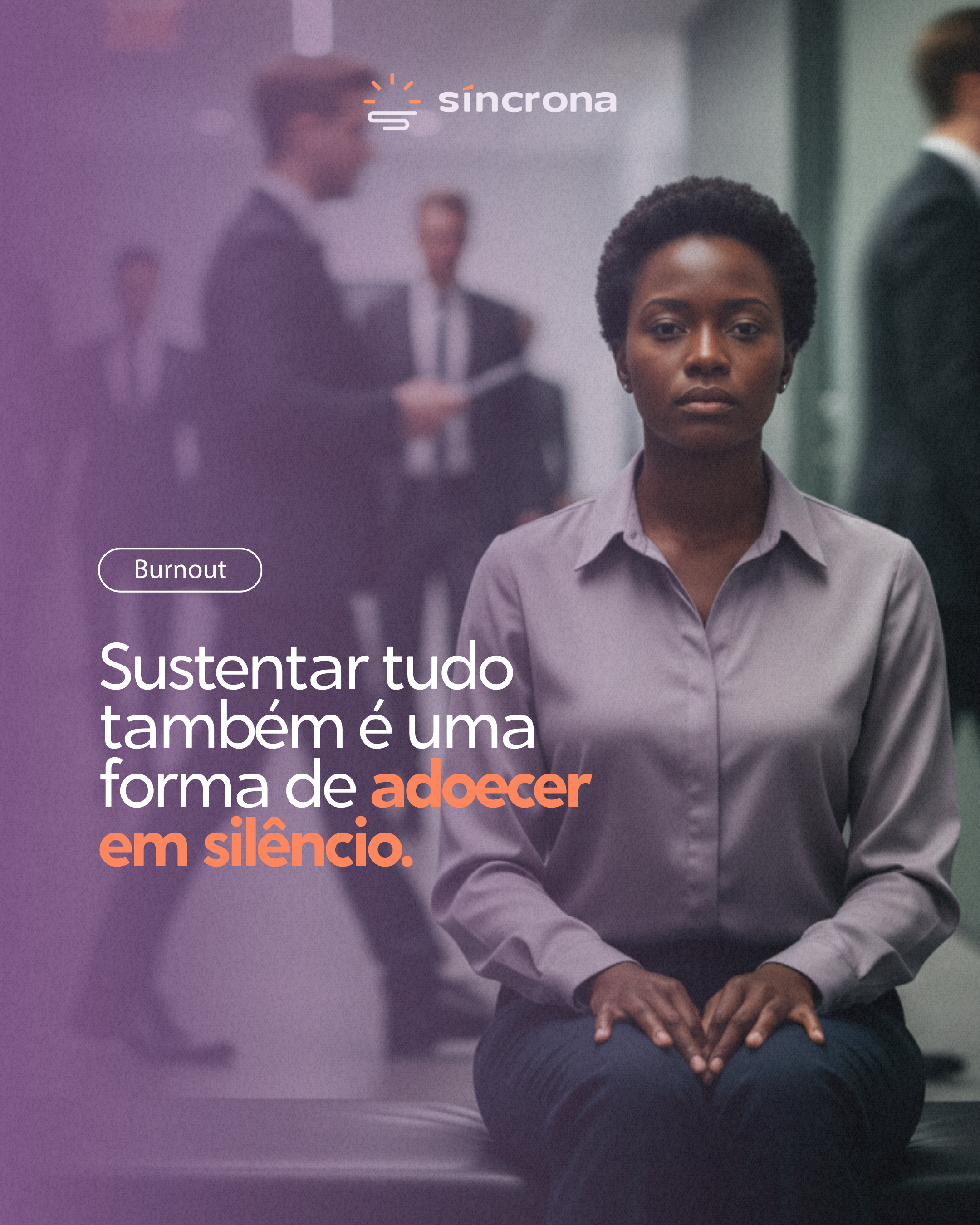 Sustentar tudo também é uma forma de adoecer em silêncio