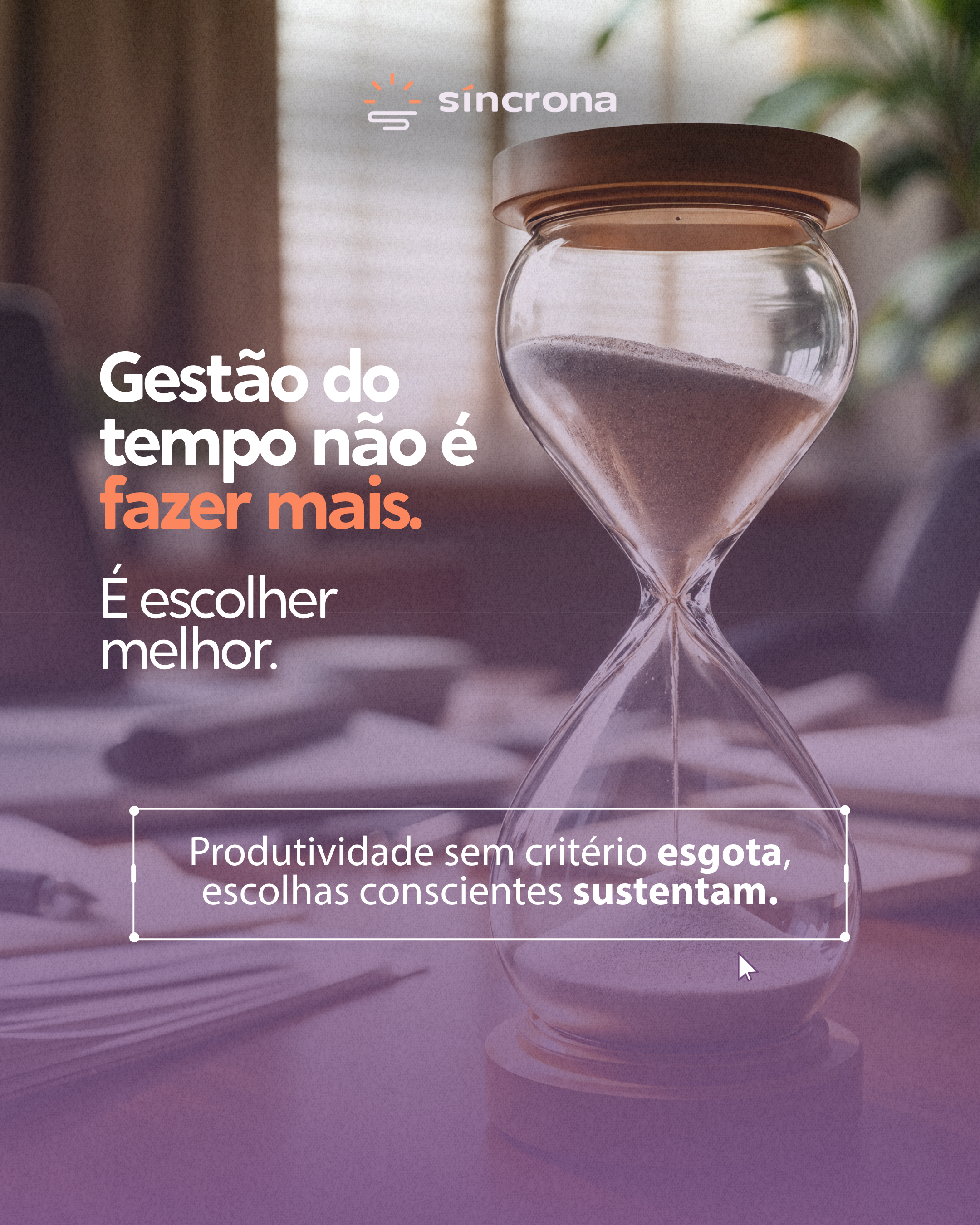 Gestão do tempo não é fazer mais. É escolher melhor
