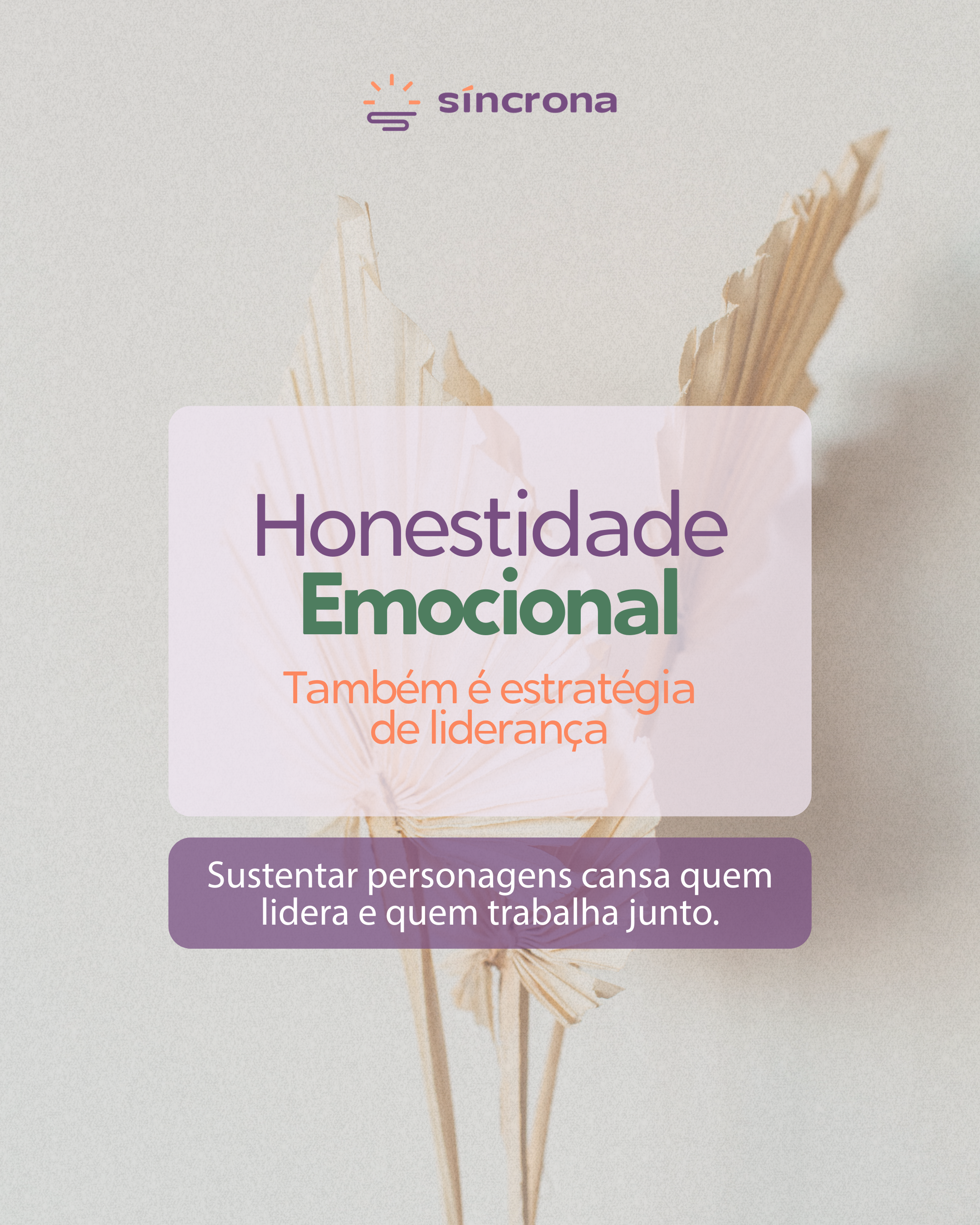 Honestidade emocional também é estratégia de liderança.
