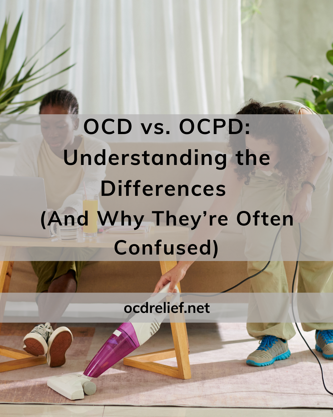 OCD vs. OCPD: Understanding the Differences (and Why They’re Often Confused)