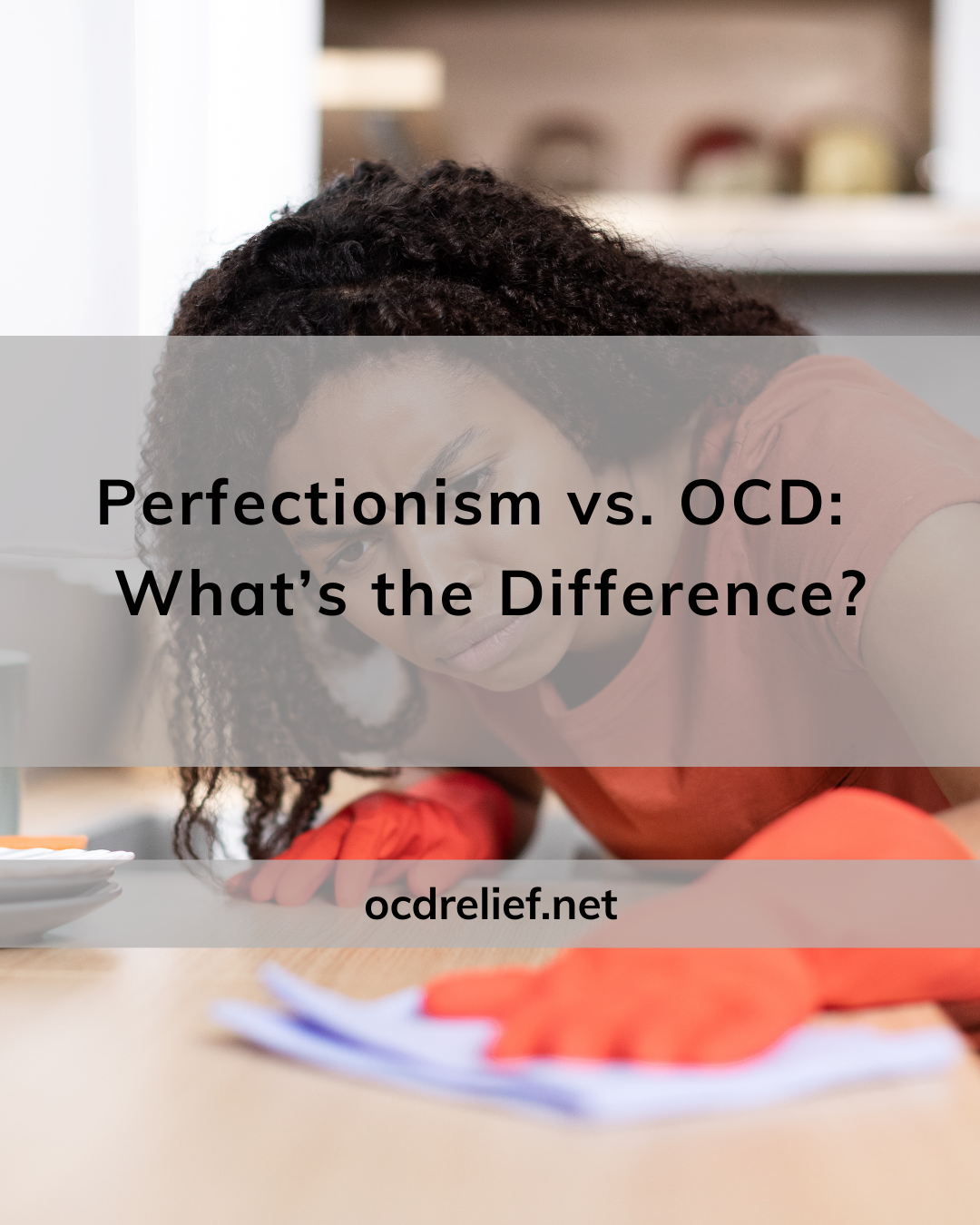Perfectionism vs. OCD: What’s the Difference?