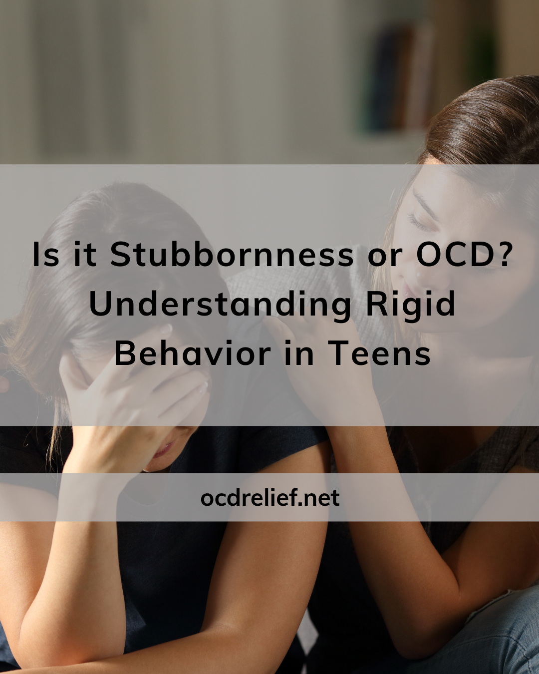 Is It Stubbornness or OCD? Understanding Rigid Behavior in Teens