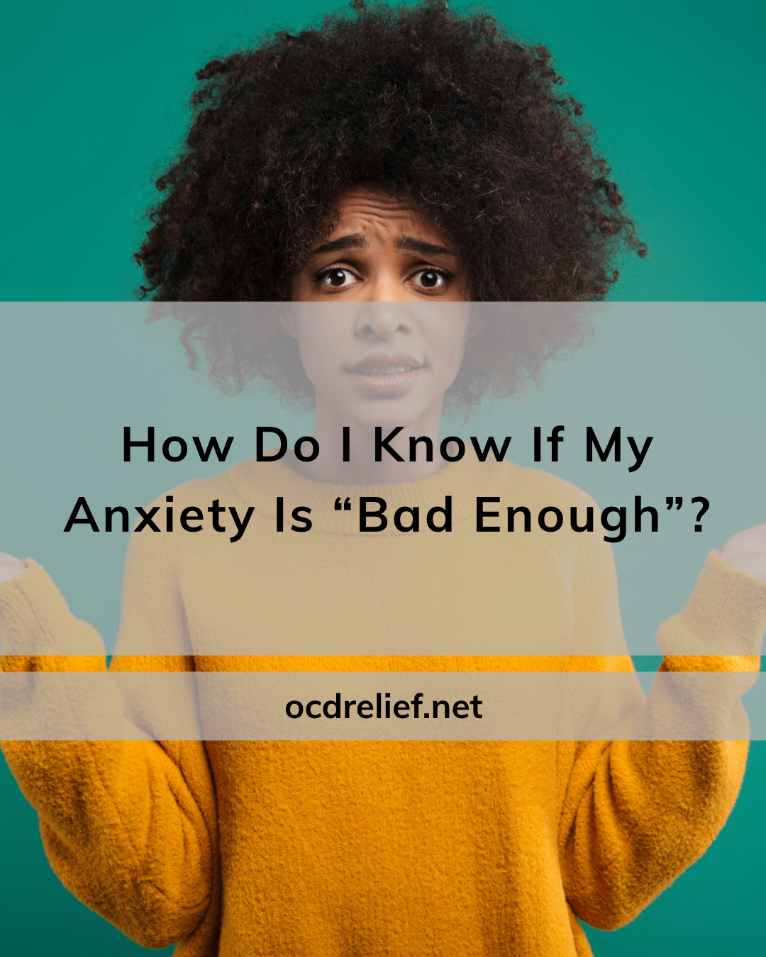 How Do I Know If My Anxiety Is “Bad Enough”?