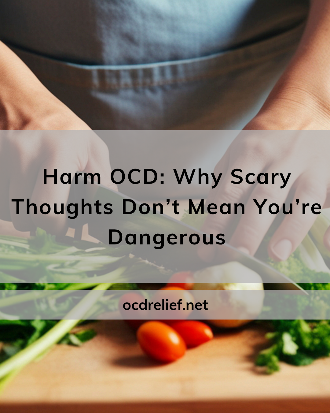 Harm OCD: Why “Scary Thoughts” Don’t Mean You’re Dangerous