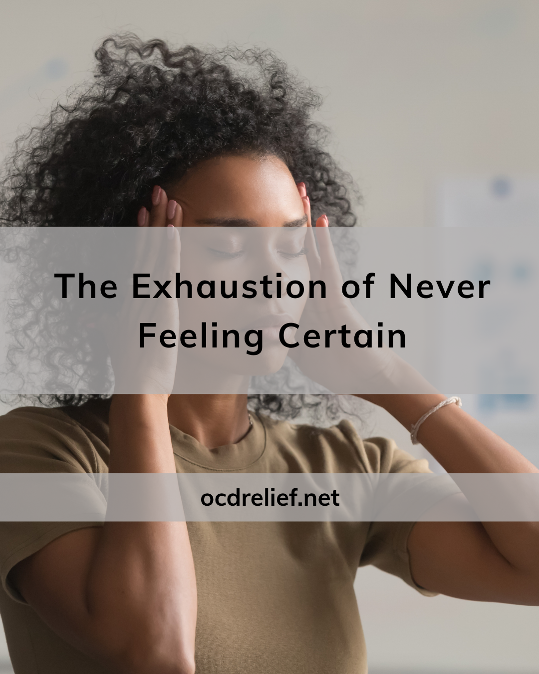 The Exhaustion of Never Feeling Certain