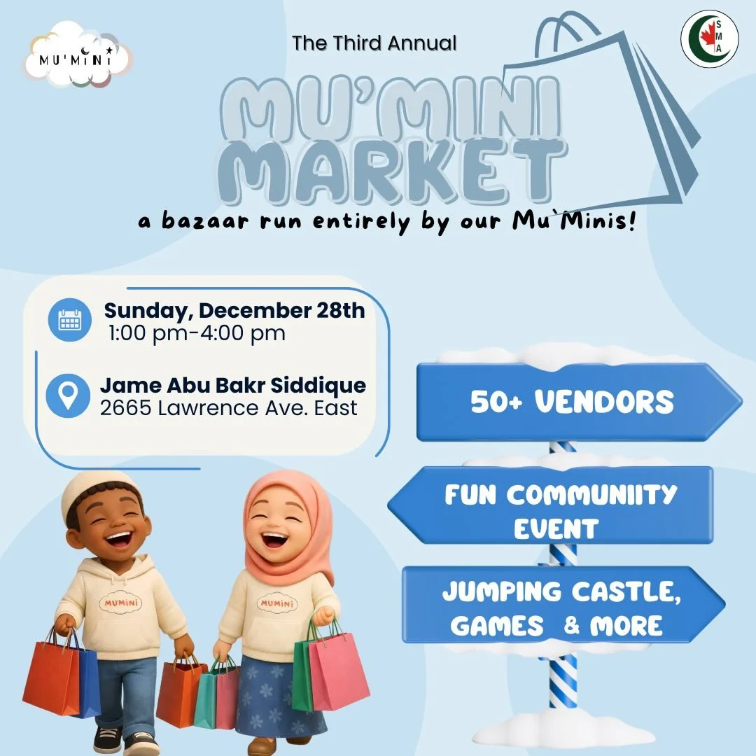 🌟 Our 3rd Annual Mumini Market is Back! 🌟

🕐 Time: 1:00 &ndash; 4:00 PM
📍 Location: Jame Abu Bakr Siddique
2665 Lawrence Ave East
(Downstairs Gymnasium)

Come to the masjid and support our little entrepreneurs!
✨ Over 50 vendors
🍔 Food, snacks &