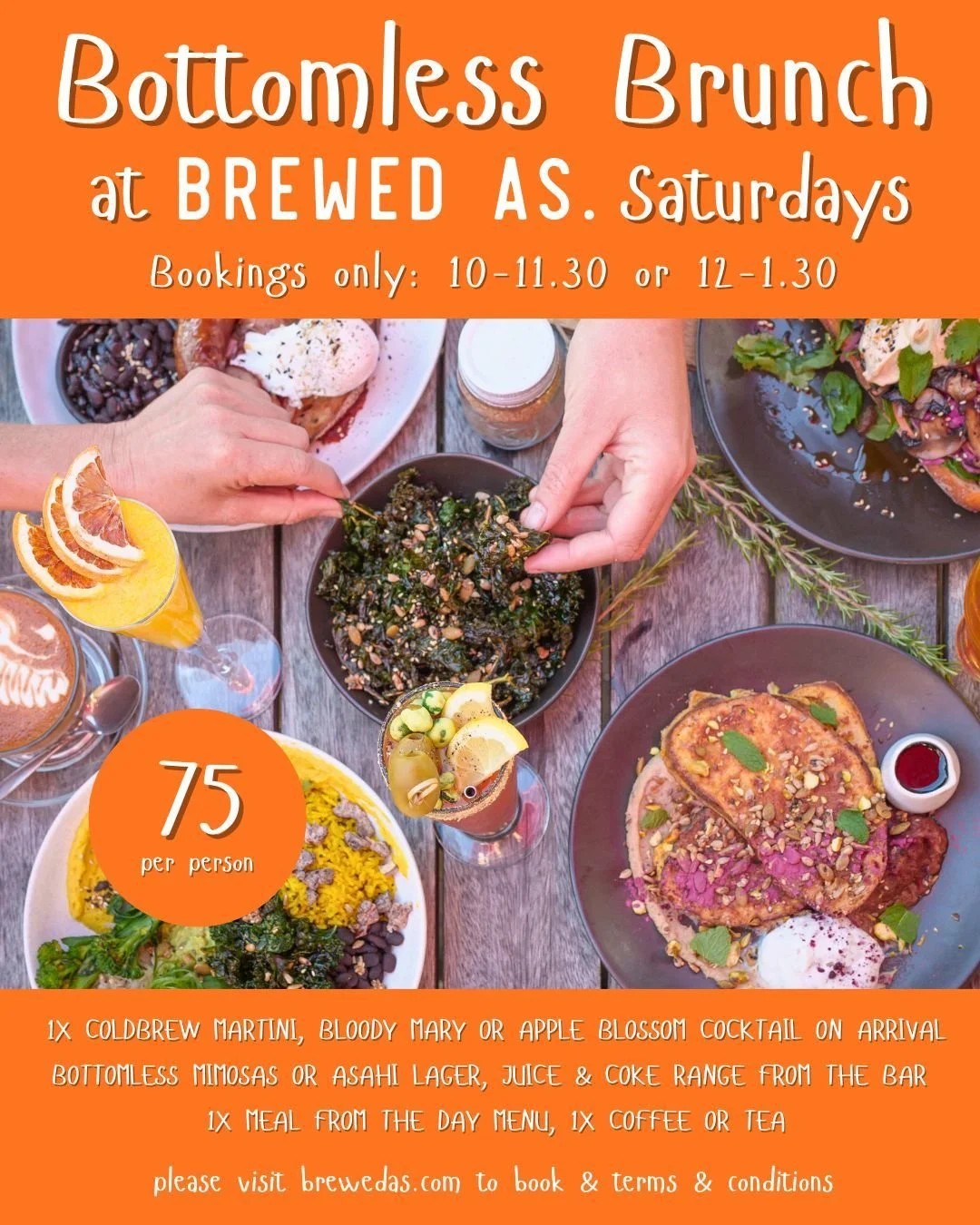 Bottomless Brunch at Brewed As &ndash; Saturdays only 

Start your weekend right with our legendary Bottomless Brunch! For just $75 per person, you&rsquo;ll get:
1x arrival cocktail: coldbrew martini, bloody mary or apple blossom
1x meal from the day