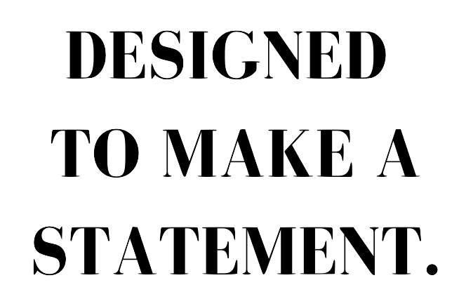 Text image with the phrase 'Designed to make a statement.' in white outlined font on a black background.