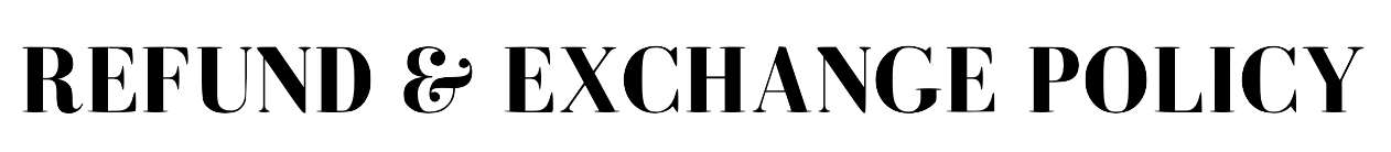 Text reading 'Refund & Exchange Policy' in black and white.