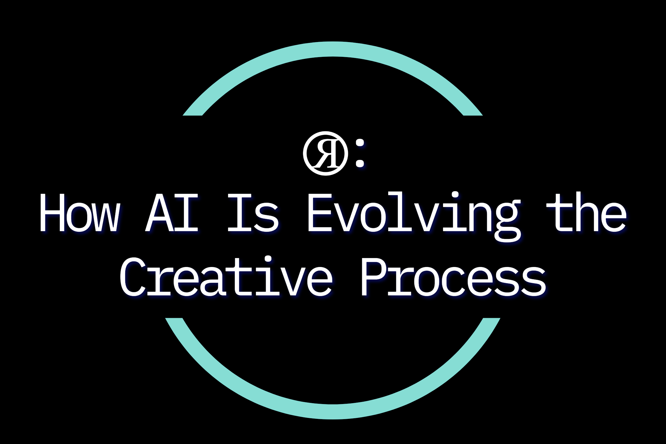 HOW AI IS EVOLVING THE CREATIVE PROCESS
