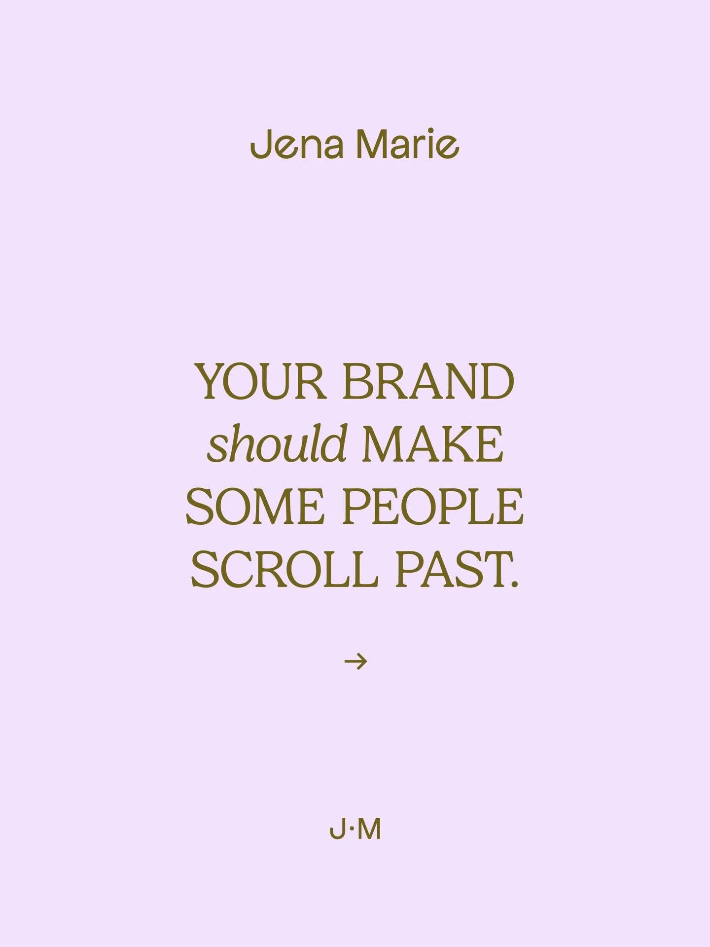 Your brand should make some people scroll past.

It&rsquo;s worth actually sitting with this question: who is your brand not for? Not in a gatekeepy way, just as a clarity exercise. Because the answer tells you a lot about who you actually are for.

