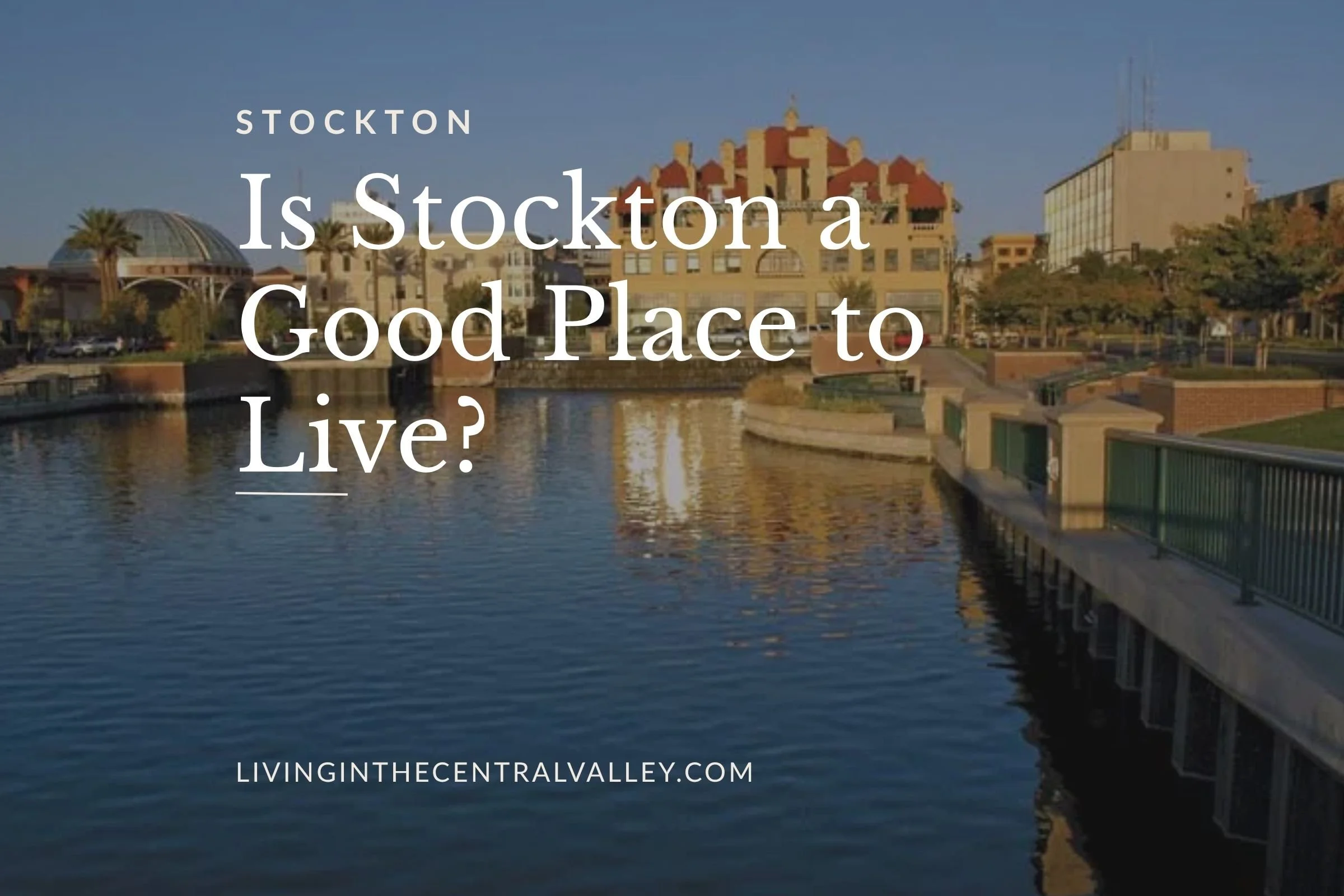 Is Stockton, CA a Good Place to Live? The Real Pros and Cons (2025)