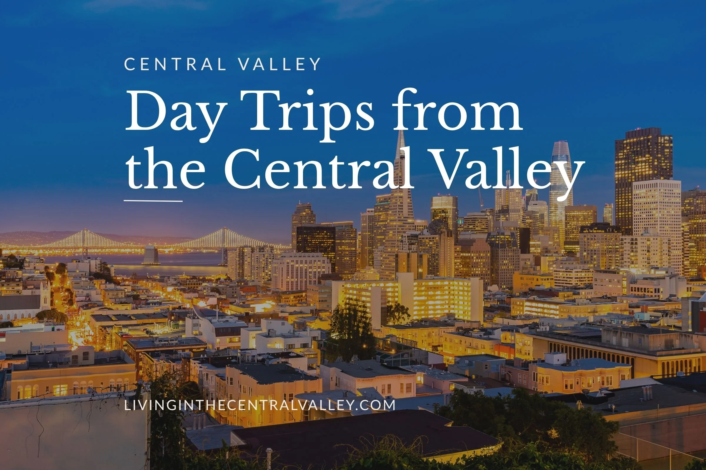 Best Day Trips from the Central Valley: Your Ultimate Guide