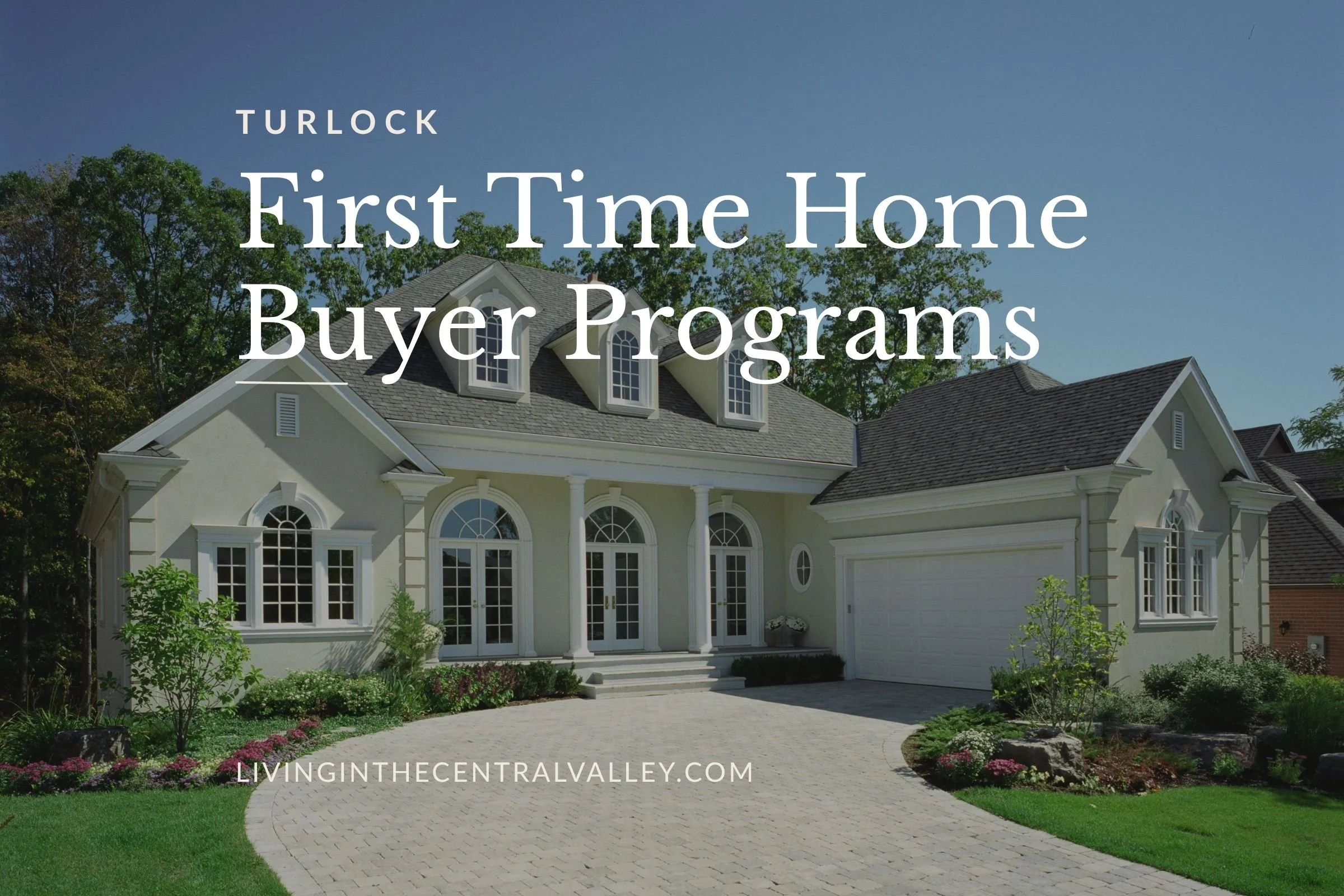 Turlock First-Time Home Buyer Programs: The Complete 2026 Guide