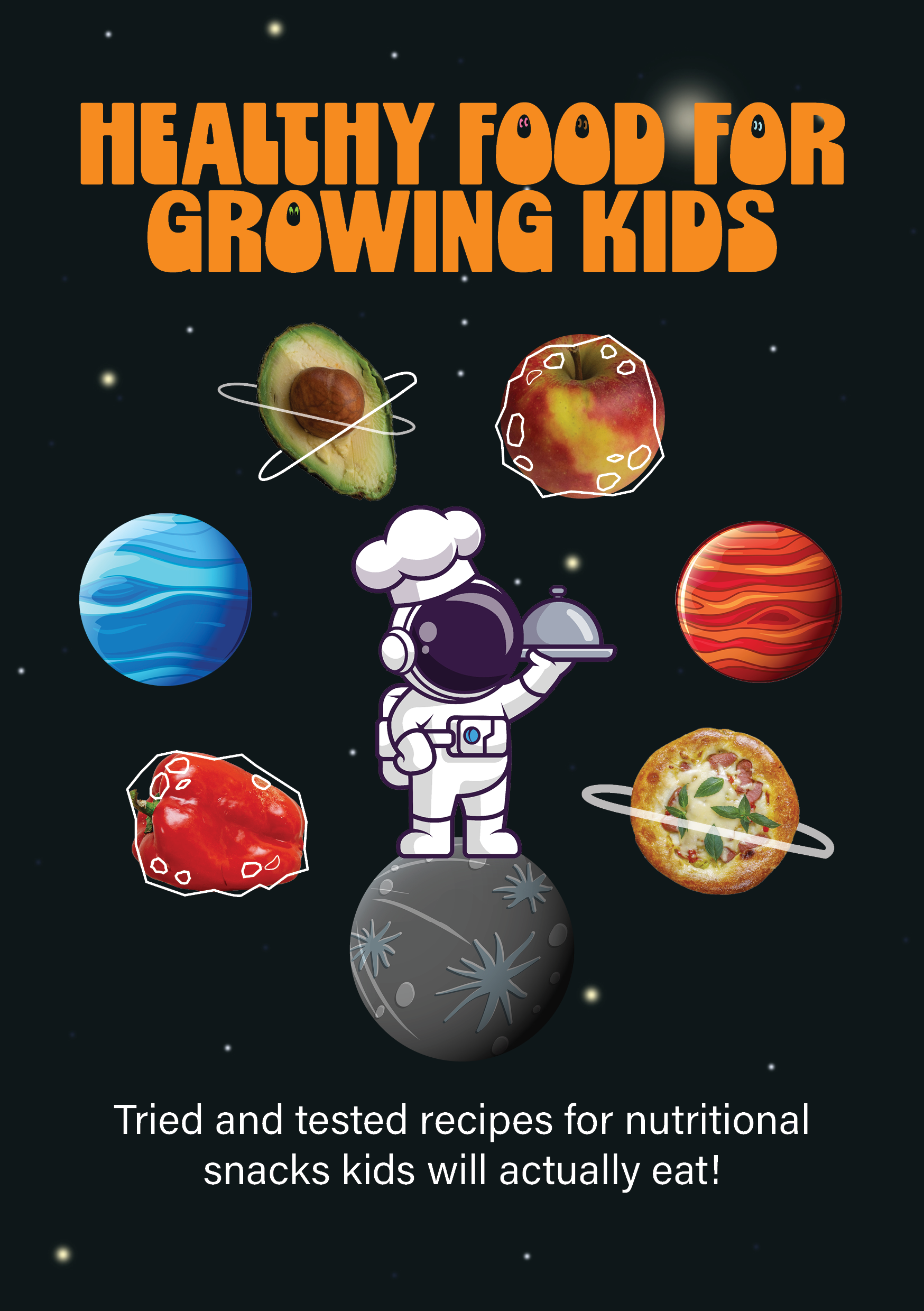 Book cover titled "Healthy Food for Growing Kids" featuring cartoon planets and foods like avocado, apple, bell pepper, pizza, and tomato floating in space with a cartoon astronaut on a moon-like surface. The subtitle reads "Tried and tested recipes for nutritional snacks kids will actually eat!"