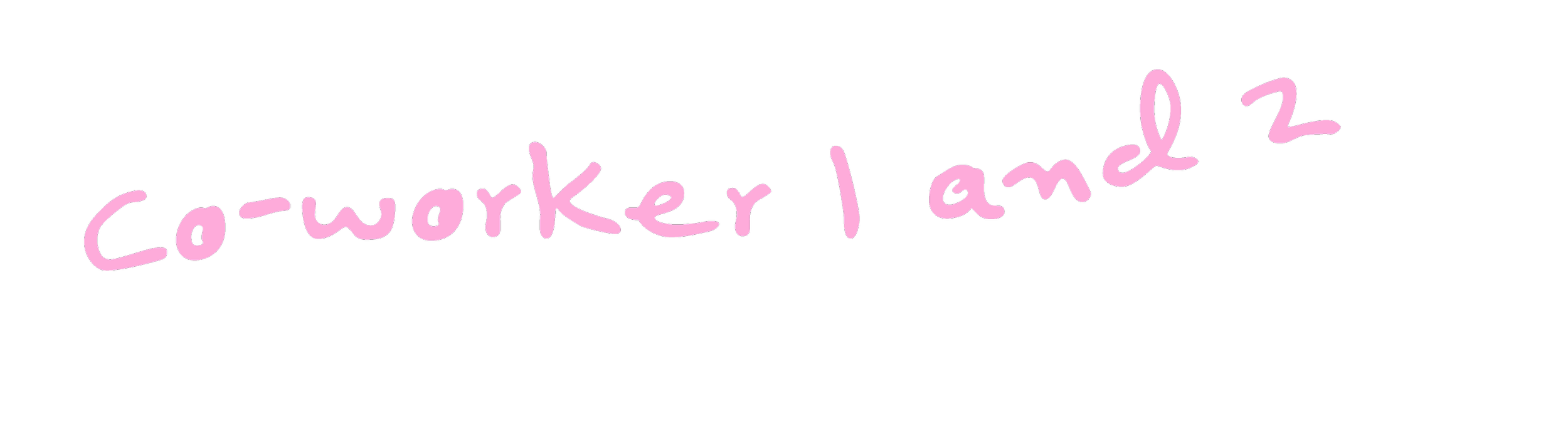 Pink handwritten text on black background that says 'Co-worker I am 2'.