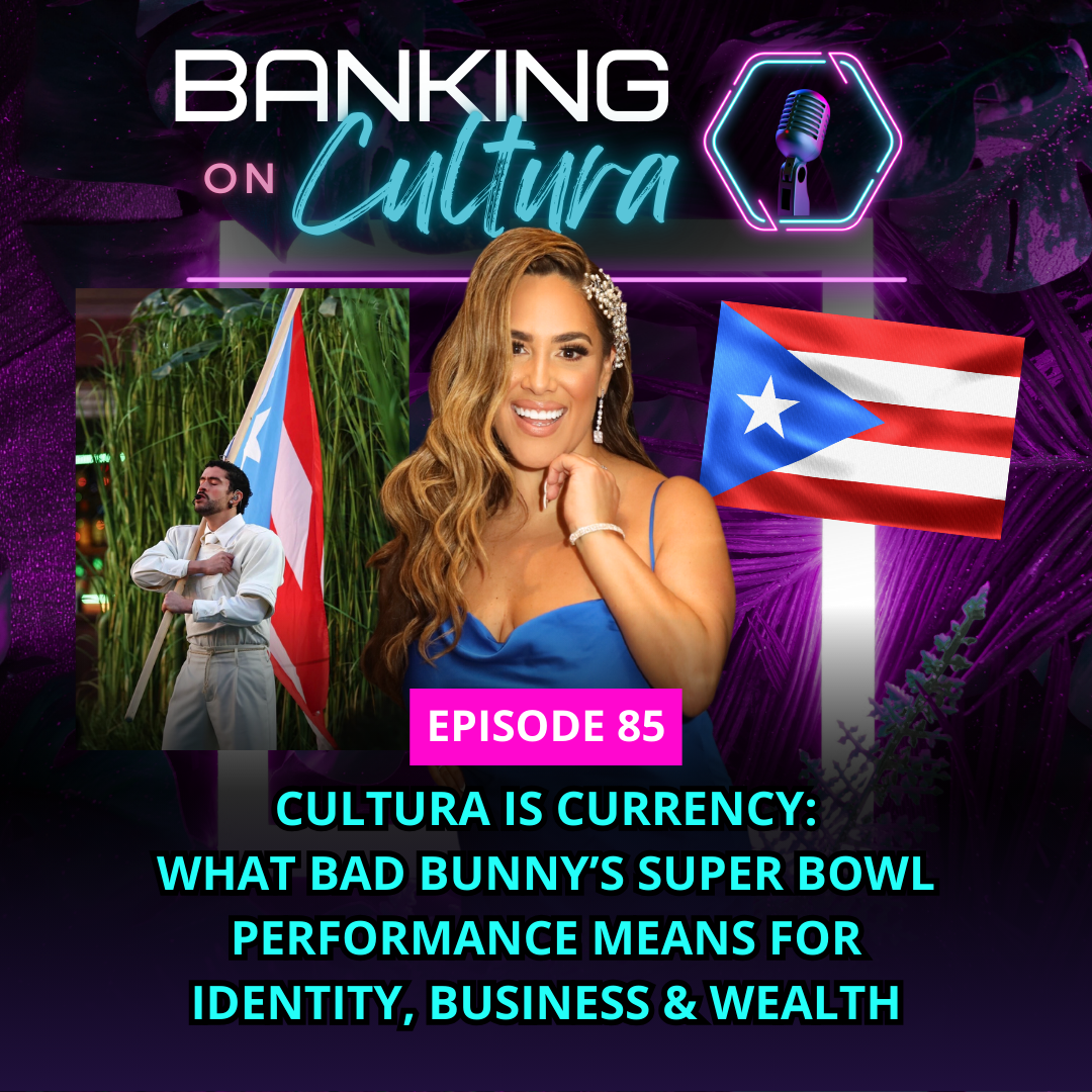 Cultura Is Currency: What Bad Bunny’s Super Bowl Performance Means for Identity, Business &amp; Wealth