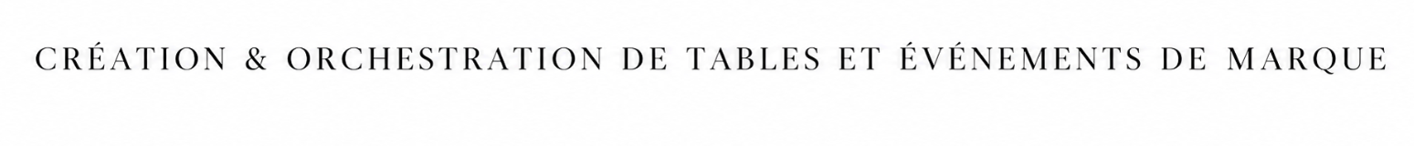 Texte en français : Création & orchestrations de tables et événements de marque.