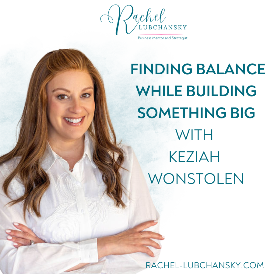 Finding Balance While Building Something Big with Keziah Wonstolen