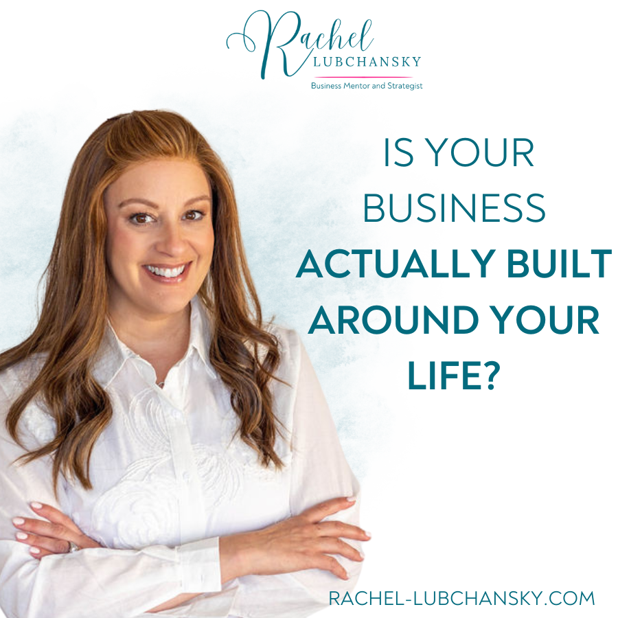 Is Your Business Actually Built Around Your Life?