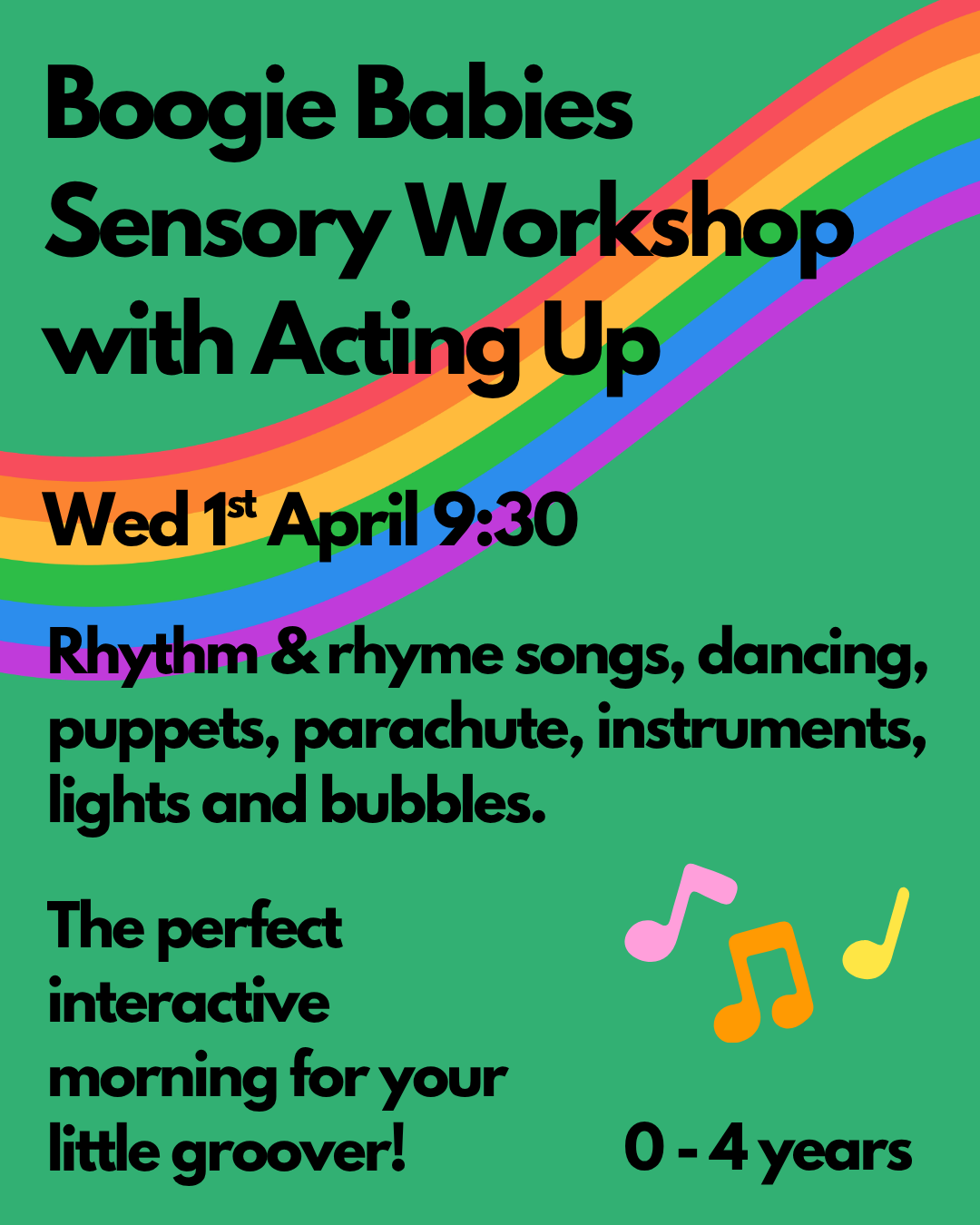 Flyer for Boogie Babies Sensory Workshop with Acting Up scheduled for Wednesday, April 1st at 9:30. The flyer has a green background with a rainbow design. The event includes rhythm and rhyme songs, dancing, puppets, parachute, instruments, lights, and bubbles. It describes the event as perfect for a morning activity for children aged 0 to 4 years.