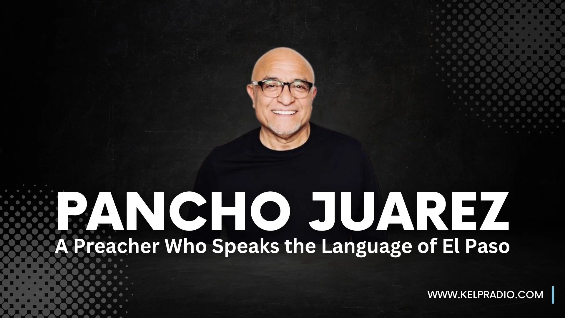 Pancho Juarez: A Preacher Who Speaks the Language of El Paso