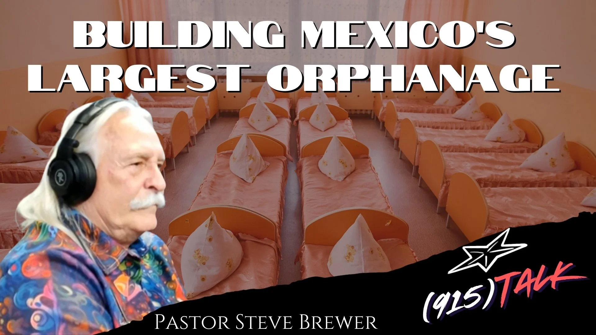 Building Mexico's Largest Orphanage: Pastor Steve Brewer