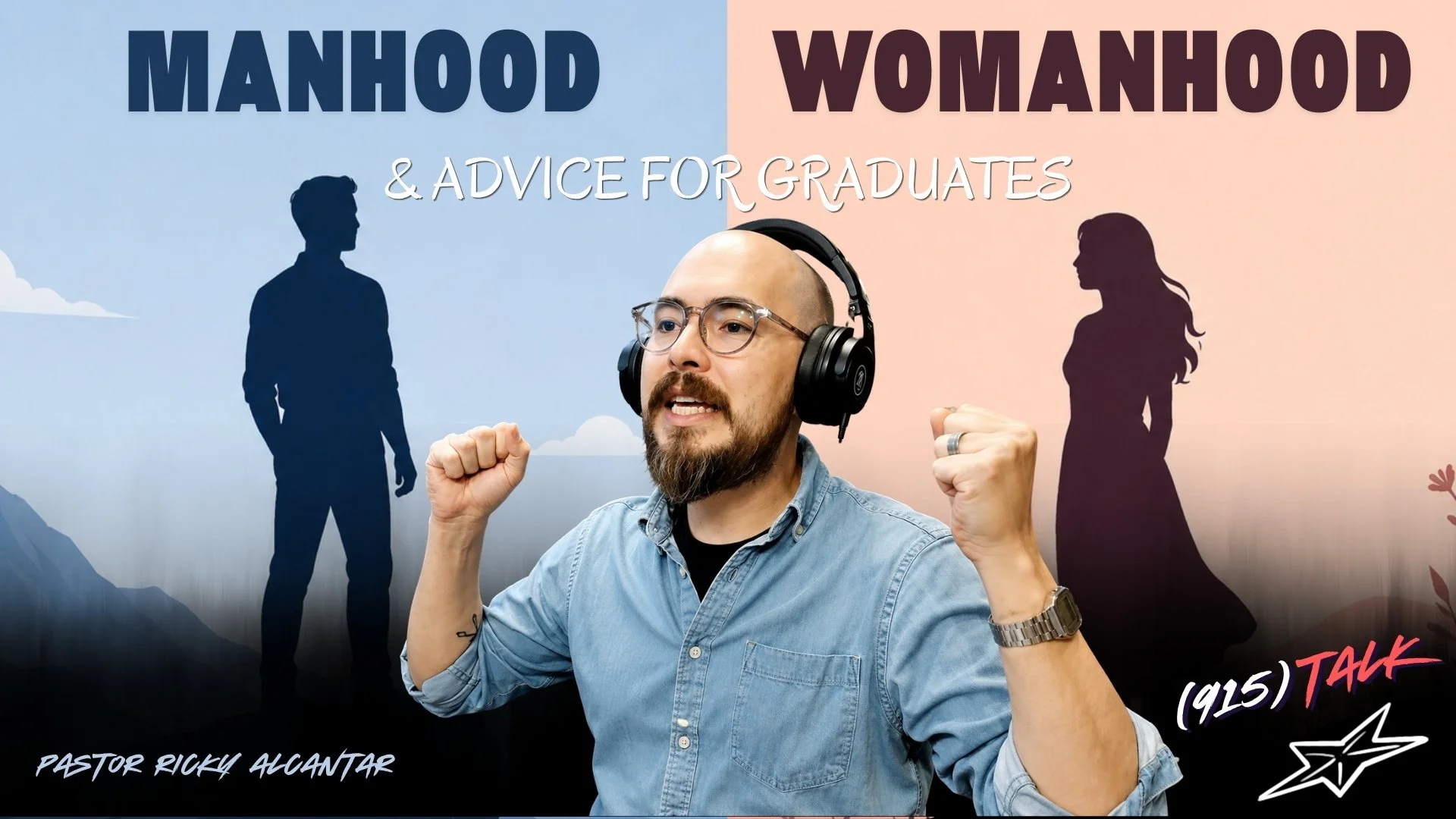 Manhood, Womanhood, &amp; Advice for Graduates: Pastor Ricky Alcantar