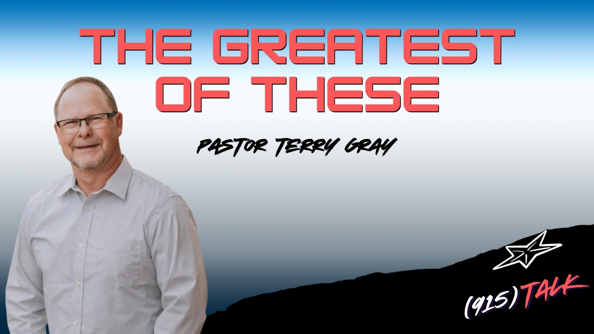 THE GREATEST OF THESE: Pastor Terry Gray